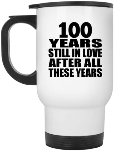 Designsify 100. obljetnica 100 godina još uvijek zaljubljena nakon ovih godina, bijela putnička šalica 14oz od nehrđajućeg